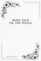 Moby-Dick; Or, The Whale