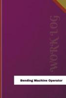 Bending Machine Operator Work Log