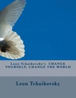 Leon Tchaikovsky's Change Yourself, Change the World