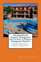 Maryland Rental Property Management How To Start A Property Management Business: Maryland Real Estate Commercial Property Management & Residential Property Management