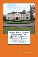 Oregon Rental Property Management How To Start A Property Management Business: Oregon Real Estate Commercial Property Management & Residential Property Management