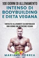 100 Giorni Di Allenamento Intenso Di Bodybuilding E Dieta Vegana