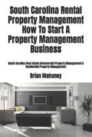 South Carolina Rental Property Management How To Start A Property Management Business: South Carolina Real Estate Commercial Property Management & Residential Property Management
