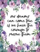 Our Dreams Can Come True If We Have Courage to Pursue Them