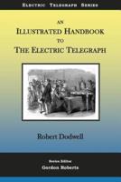An Illustrated Handbook to the Electric Telegraph