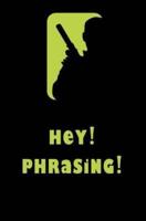 Hey! Phrasing!