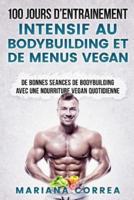 100 Jours De Entrainement Intensif Au Bodybuilding Et De Menus Vegan