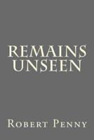 Remains Unseen