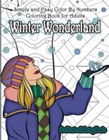 Simple and Easy Color By Numbers Coloring Book for Adults Winter Wonderland: Adult Color By Number Coloring Book with Winter Scenes and Designs for Relaxation and Meditation