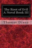 The Root of Evil a Novel Book III
