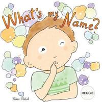 What's My Name? REGGIE