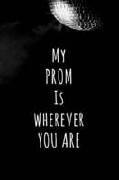 My Prom Is Wherever You Are