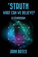 'Struth, What Can We Believe? A Symposium