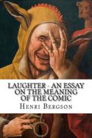 Laughter - An Essay on the Meaning of the Comic