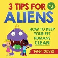 3 Tips For Aliens: How to keep  your Pet Humans Clean