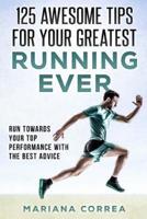 125 AWESOME TIPS For YOUR GREATEST RUNNING EVER