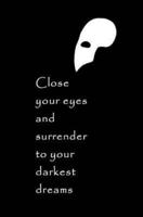 Close Your Eyes and Surrender to Your Darkest Dreams