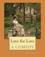 Love for Love A COMEDY. By