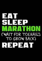 Eat Sleep Marathon Wait for Toenails to Grow Back Repeat