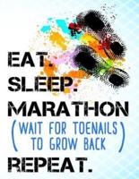 Eat Sleep Marathon Wait for Toenails to Grow Back Repeat
