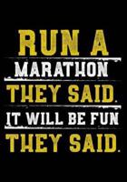 Run a Marathon They Said. It Will Be Fun They Said.