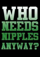 Who Needs Nipples Anyway?