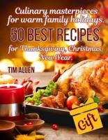 Culinary Masterpieces for Warm Family Holidays. 50 Best Recipes for Thanksgiving, Christmas, New Year.Full Color