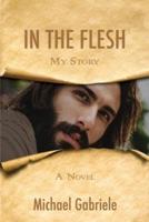 In The Flesh - My Story: The first-person novel of Jesus