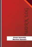 Crown Assembly Machine Operator Work Log