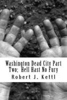Washington Dead City Part Two; Hell Hast No Fury