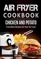 Air Fryer Cookbook Chicken and Potato, Irresistible Recipes for Your Air Fryer