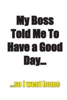 My Boss Told Me to Have a Good Day...Workbook of Affirmations