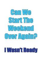 Can We Start the Weekend Over Again...Workbook of Affirmations