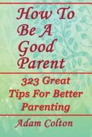 How to Be a Good Parent