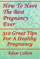 How to Have the Best Pregnancy Ever
