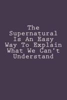 The Supernatural Is An Easy Way To Explain What We Can't Understand