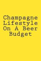 Champagne Lifestyle On A Beer Budget