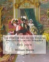 The Story of Sigurd the Volsung and the Fall of the Niblungs By