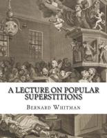 A Lecture on Popular Superstitions