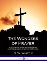 The Wonders of Prayer - A Record of Well Authenticated and Wonderful Answers to Prayer