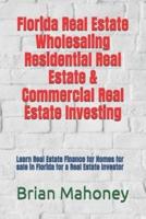 Florida Real Estate Wholesaling Residential Real Estate & Commercial Real Estate Investing: Learn Real Estate Finance for Homes for sale in Florida for a Real Estate Investor