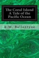 The Coral Island a Tale of the Pacific Ocean