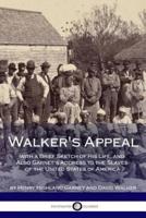 Walker's Appeal, With a Brief Sketch of His Life, and Also Garnet's Address to the Slaves of the United States of America