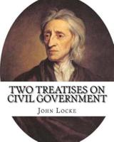 Two Treatises on Civil Government. By