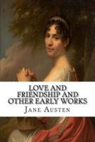 Love And Friendship And Other Early Works