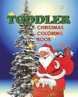 Toddler Christmas Coloring Book: Holiday Coloring and Activity Book for Toddlers and Preschoolers