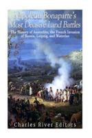 Napoleon Bonaparte's Most Decisive Land Battles
