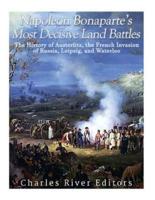 Napoleon Bonaparte's Most Decisive Land Battles