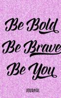 Be Bold, Be Brave, Be You Journal