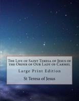 The Life of Saint Teresa of Jesus of the Order of Our Lady of Carmel